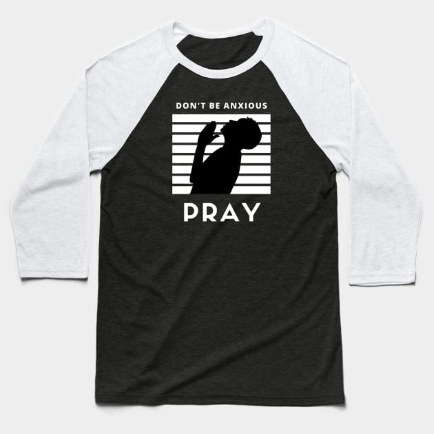 Don't be anxious Pray Baseball T-Shirt by SOCMinistries
